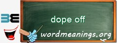 WordMeaning blackboard for dope off